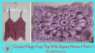 CROCHET SQUARE FLOWER CROP TOP WITH FRINGE ( Part 1 ) By Little Flower Handmade Va