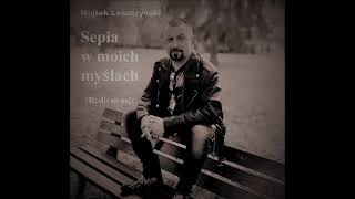 Wojtek Leszczyński - Sepia w moich myślach (Redivivus)