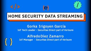 Home Security Data Streaming - Alfredo Díez y Gorka Irigoyen - Codemotion 23