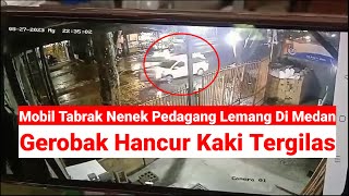 Mobil Tabrak Nenek Pedagang Lemang Di Medan, Gerobak Hancur Kaki Tergilas