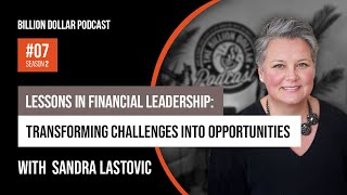 Billion Dollar Podcast #07 - Sandra Lastovic