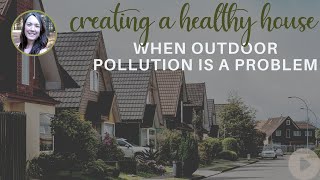 Keeping a Healthy House Surrounded by Outdoor Air Pollution