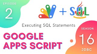 Executing SQL Statements - Apps Script | JDBC Service ~ Episode 16.2
