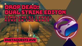 Drop Dead Dual Strike | Home on the range (t01ep01) | Meta Quest 2 VR