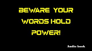 Beware  Your Words Hold Power! | Audio Book