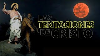 LAS TENTACIONES DE CRISTO EN EL DESIERTO