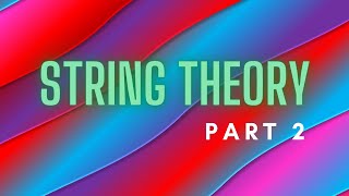 String theory part 2