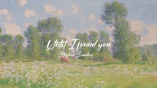 Until I found you • Stephen Sanchez | Lyrics