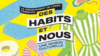 DES HABITS ET NOUS - Une saison culturelle en Isère