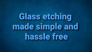 Creating no hassle glass etching .