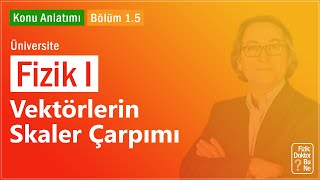 Üniversite Fizik I - Bölüm 1.5 Vektörlerin Skaler Çarpımı