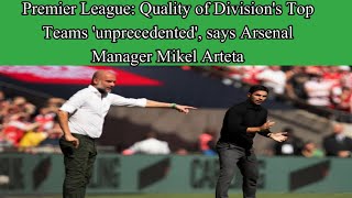 Premier League: Quality of division's top teams 'unprecedented', says Arsenal manager Mikel Arteta