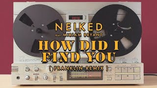 NEIKED - How Did I Find You ft. Miriam Bryant (Franklin Remix)