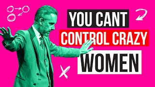 The Best Advice on Men and Women - Men Can't Control Crazy Women [Jordan Peterson]