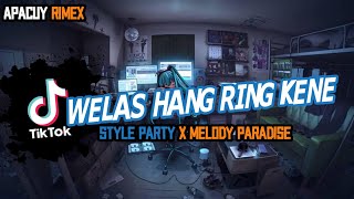 DJ PARTY WELAS HANG RING KENE X MELODY | VIRAL TIKTOK TERBARU 2023 !