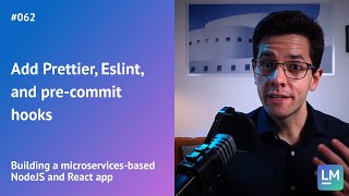 Add Prettier, Eslint, and pre-commit hooks: Building a microservices-based NodeJS and React app #062