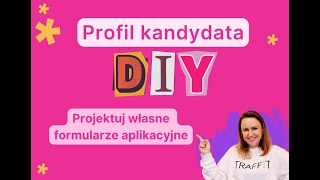 Profil kandydata DYI w TRAFFIT -  Projektuj własne formularze aplikacyjne