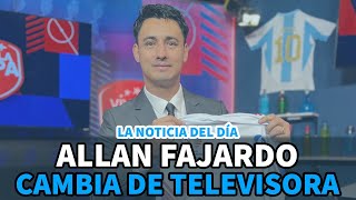 Noticia del día | Allan Fajardo cambia de televisora