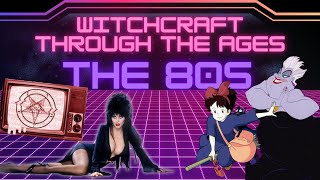 Witchcraft Through the Ages: The 80s