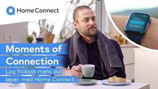 Lag frokost mens du løper, med Home Connect