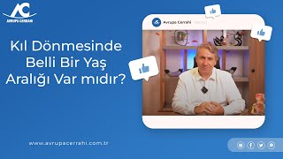 Kıl Dönmesinde Belli Bir Yaş Aralığı Var mıdır? - Avrupa Cerrahi Tıp Merkezi