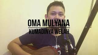 Oma Mulyana - Kumadinya Welah | Live Cover Arsamu