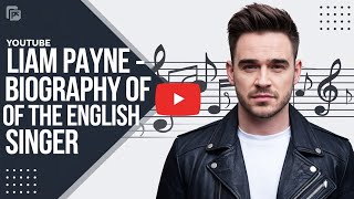 Liam Payne - Biography of the English Singer!