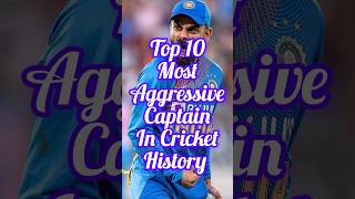 Top 10🥵 Most Aggressive Captain🔥 In Cricket History #trending #cricket #shorts