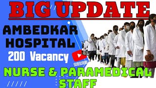 200 Vacancy In Ambedkar Hospital for Nursing and Paramedical staff.