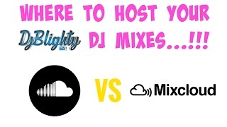 WHERE TO HOST YOUR  DJ MIXES??SOUNDCLOUD VS MIXCLOUD