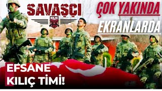 SAVAŞÇI 110. Bölüm öncesi  EFSANE KILIÇ TİMİ ÇOK YAKINDA EKRANLARDA!