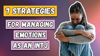 7 Strategies For Managing Emotions As An INTJ