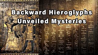 What's The Mystery Behind Backwards Hieroglyphs In Ancient Egyptian Temples And Tombs?