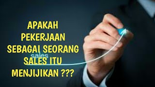 APAKAH PEKERJAAN SEBAGAI SALES ITU MENJIJIKAN.. ??