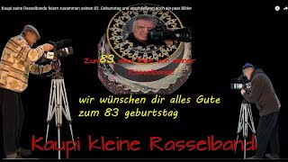 Kaupi  seine Rasselbande feiern zusammen seinen 84. Geburtstag und anschließend noch ein paar Bilder