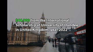 $44,900 from the International Scholarship at University of Dundee in United Kingdom, year 2022