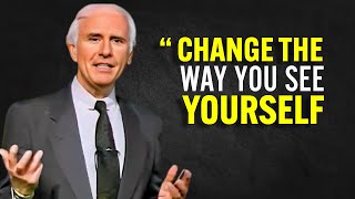 CHANGE THE WAY YOU SEE YOURSELF - Jim Rohn Motivation