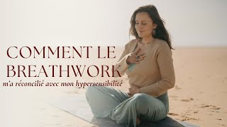 Comment le breathwork m’a réconcilié avec mon hypersensibilité