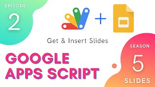 Get & Insert Slides - Episode 5.2 | Apps Script ~ Slides Service