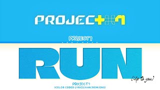 PROJECT7 RUN(Up to you) Lyrics(Color coded lyrics)