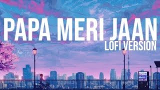 PAPA MERI JAAN | LOFI VERSION