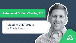 Automated Options Trading #19: Adjusting DTE Targets for Trade Ideas