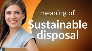 Sustainable Disposal: Protecting Our Planet