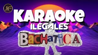 ILEGALES - BACHATICA 🔥🔥 (Karaoke Instrumental) OBSEQUIO| 🎁 Pista Musical 2022