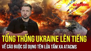 Nga cáo buộc Kiev nã tên lửa tầm xa ATACMS, Tổng thống Ukraine nói gì? | BGT