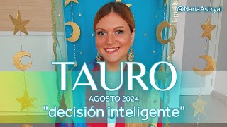 TAURO AGOSTO 2024 🌟 UNA DECISIÓN INTELIGENTE