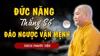 ĐỨC NĂNG THẮNG SỐ – Bí Quyết Đảo Ngược Vận Mệnh Thay Đổi Cuộc Đời Trong Tầm Tay! Thích Phước Tiến