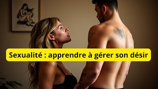 Sexualité : apprendre à gérer son désir