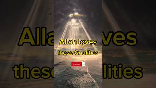 Allah loves these Qualities #islamic#viral#shortvideo#islamicshorts#ytshort#shortvideo#shortsfeed