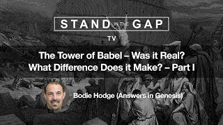 Stand in the Gap TV: The Tower of Babel – Was it Real? What Difference Does it Make? - Pt. 1